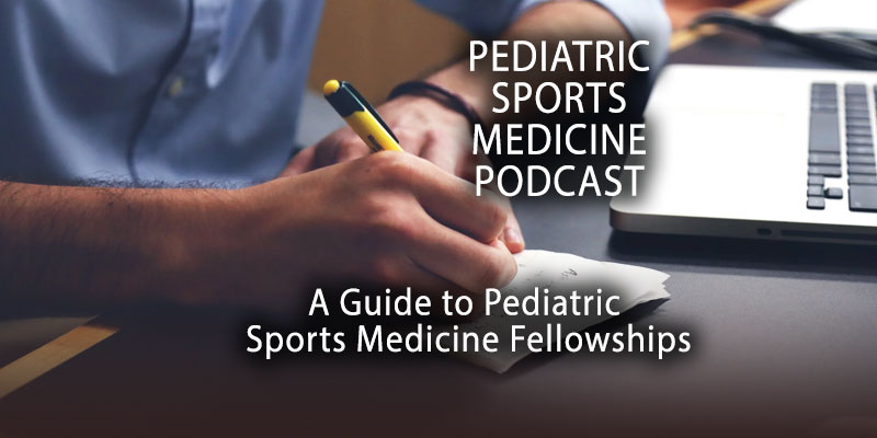 Pediatric Sports Medicine Podcast: A Guide to Pediatric Sports Medicine Fellowships