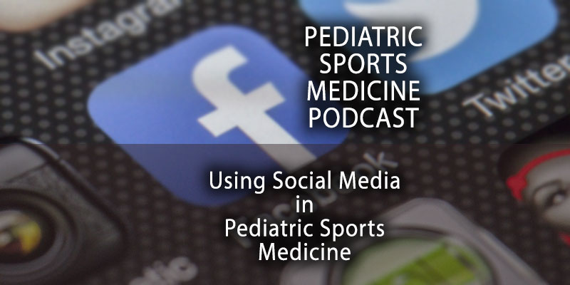 Pediatric Sports Medicine Podcast: Using Social Media in Pediatric Sports Medicine