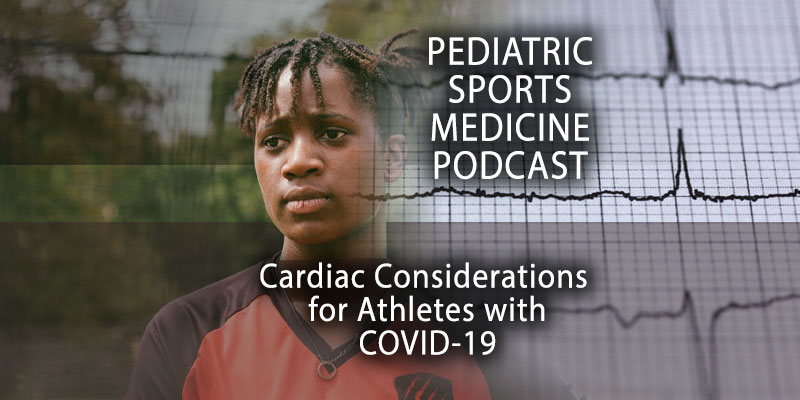 Pediatric Sports Medicine Podcast: Cardiac Considerations for Athletes with COVID-19