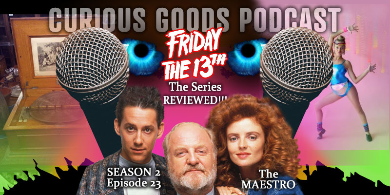 Curious Goods Podcast - Season 2, Episode 23 - The Maestro