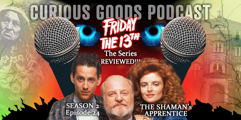 Curious Goods Podcast - Season 2, Episode 24 - The Shaman's Apprentice