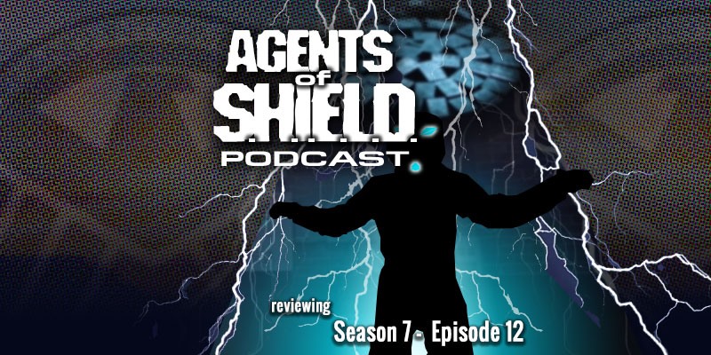 The Agents of SHIELD Podcast - Season 7, Episode 12 - The End is at Hand...