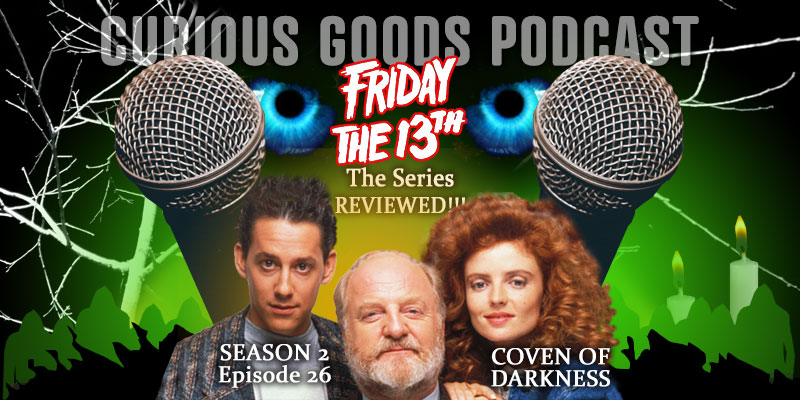 Curious Goods Podcast: Season 2, Episode 26 - Coven of Darkness