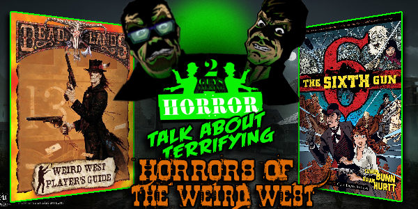 2GuysTalkingHorror - Talk About Terrifying: Horror's Of The Weird West