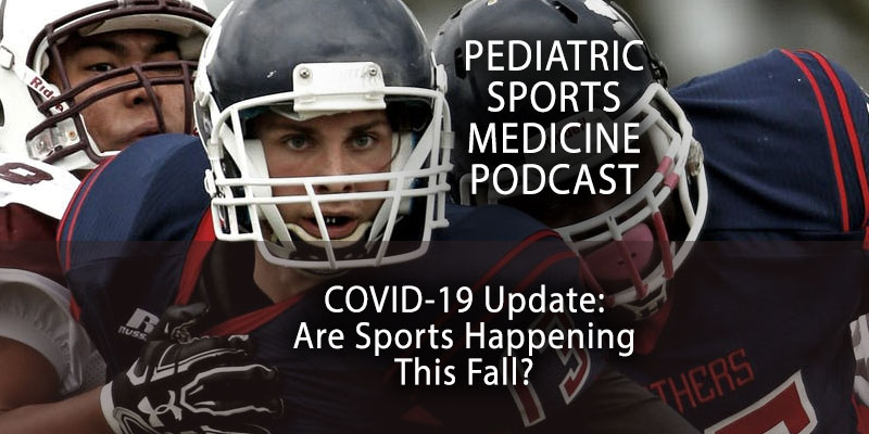 Pediatric Sports Medicine Podcast COVID-19 Update: Are Sports Happening This Fall?