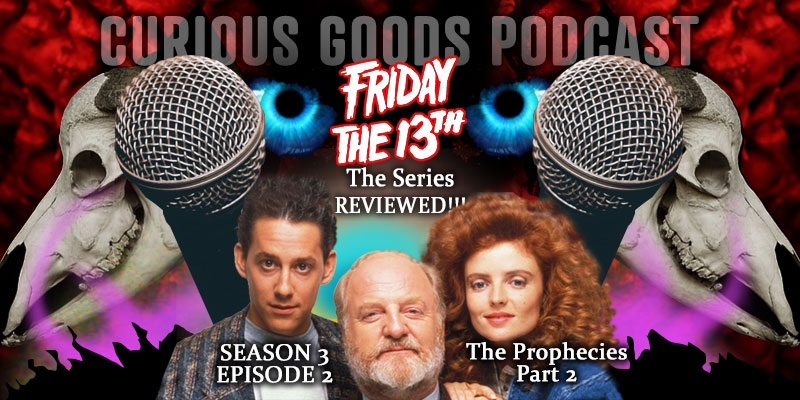 Curious Goods Podcast - Season 3, Episode 2 - The Prophecies - Part 2