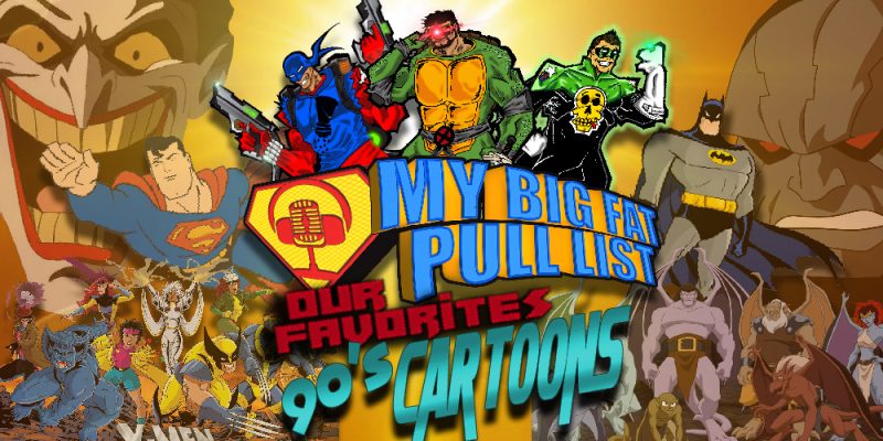 My Big Fat Pull List - Volume 3 - Our Favorite 90's Cartoons!