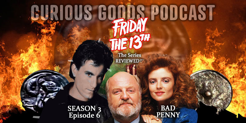 Curious Goods Podcast - Season 3, Episode 6, Bad Penny