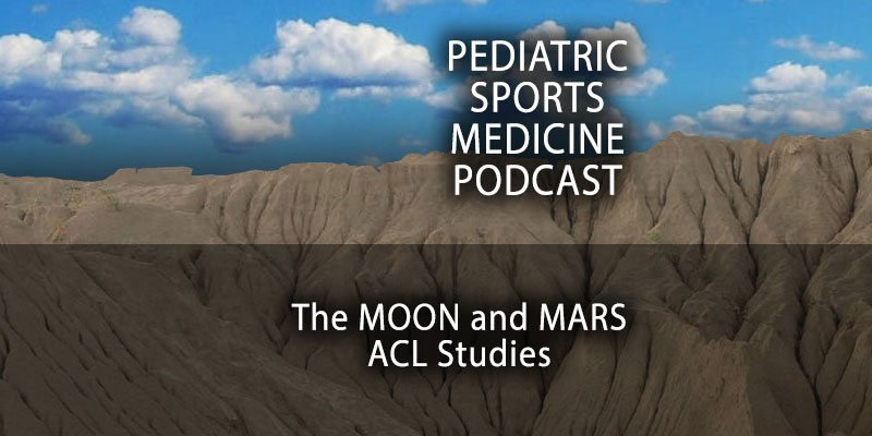 Pediatric Sports Medicine Podcast: The MOON and MARS ACL Studies