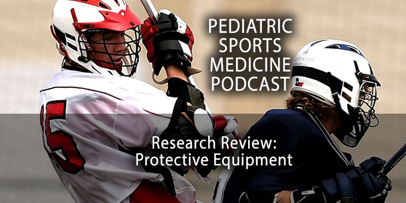 Pediatric Sports Medicine Podcast: Research Review: Protective Equipment