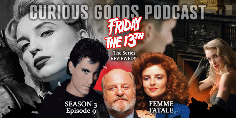 Curious Goods Podcast - Season 3, Episode 9, Femme Fatale