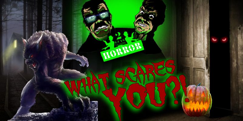 2GuysTalkingHorror - What Scares YOU?!