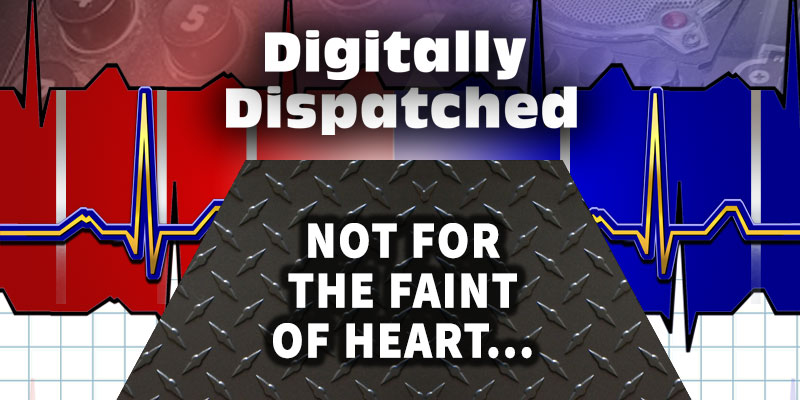 Digitally Dispatched Podcast: Not for The Faint of Heart