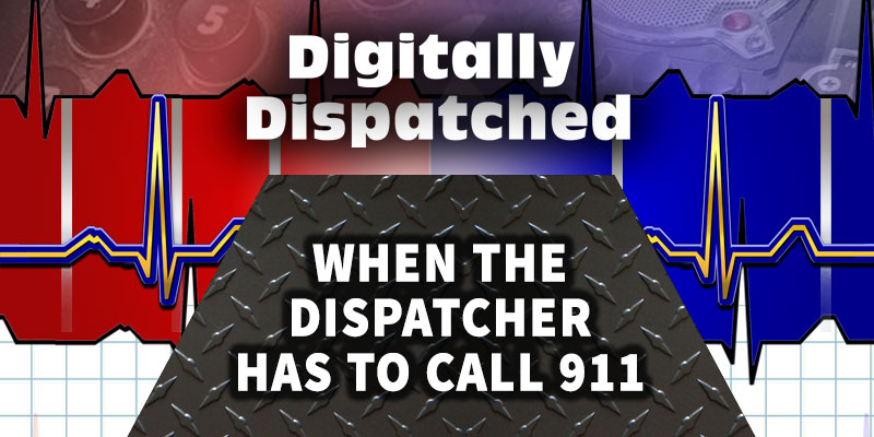 Digitally Dispatched Podcast: When the Dispatcher Has to Call 911