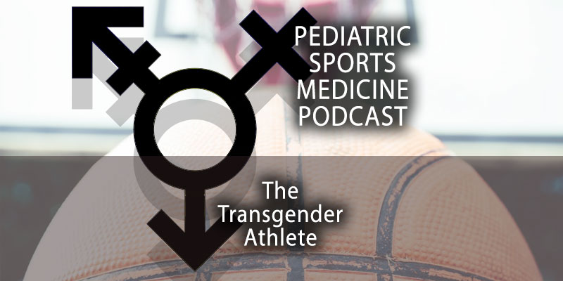 The Pediatric Sports Medicine Podcast: The Transgender Athlete