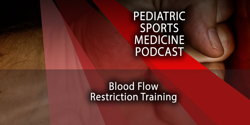 Pediatric Sports Medicine Podcast: Blood Flow Restriction Training