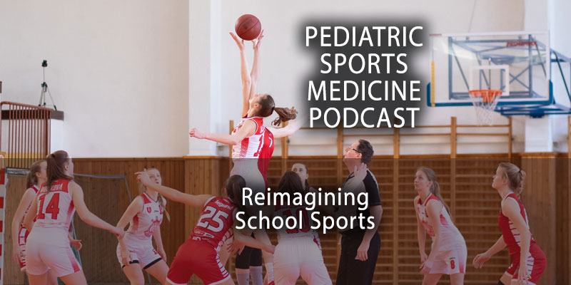 Pediatric Sports Medicine Podcast: Reimagining School Sports