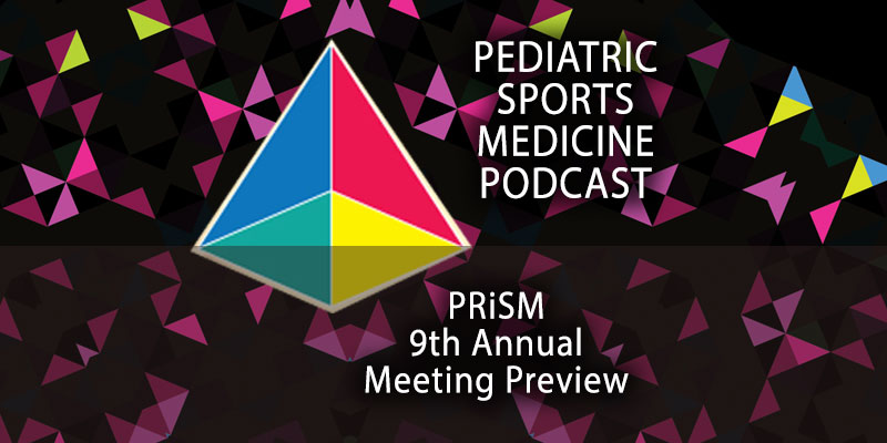 9th Annual PRiSM Meeting Preview: Pediatric Sports Medicine Podcast