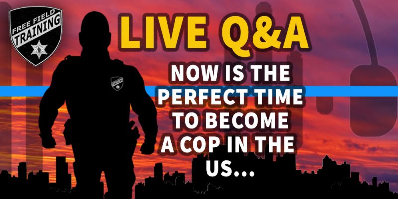 Free Field Training: Live Q&A: Now Is the Perfect Time to Become a Cop in the US