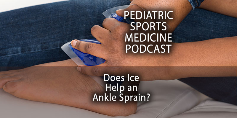 Pediatric Sports Medicine Podcast: Does Ice Help an Ankle Sprain?