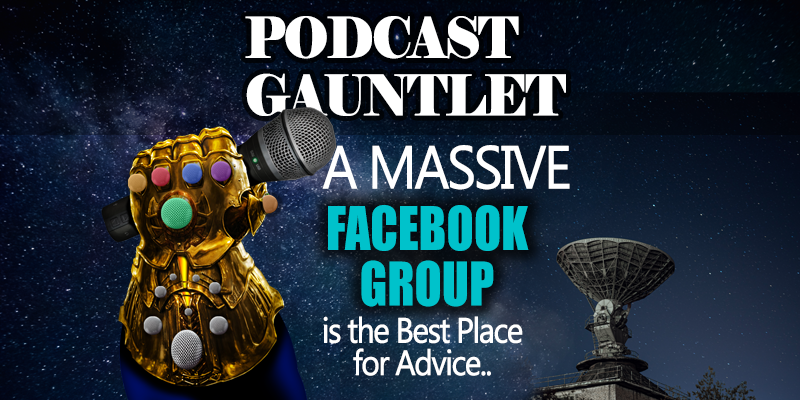 Find All the Answers You Need About Podcasting - In A FACEBOOK GROUP! The Podcast Gauntlet